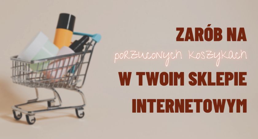 Porzucone koszyki – jak na nich zarobić? Wypróbuj automatyzację marketingu